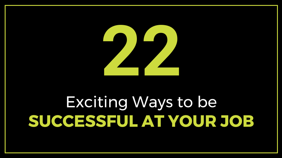 22 Exciting Ways to be Successful at Your Job - ThriveYard