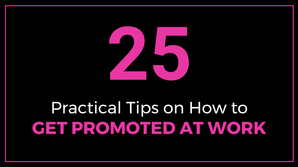 25 Practical Tips on How to Get Promoted at Work