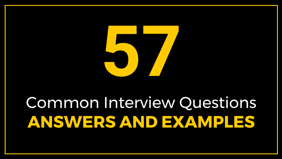 57 Common Interview Questions, Answers and Examples