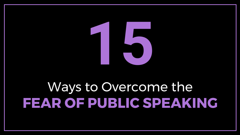 15 Ways to Overcome the Fear of Public Speaking