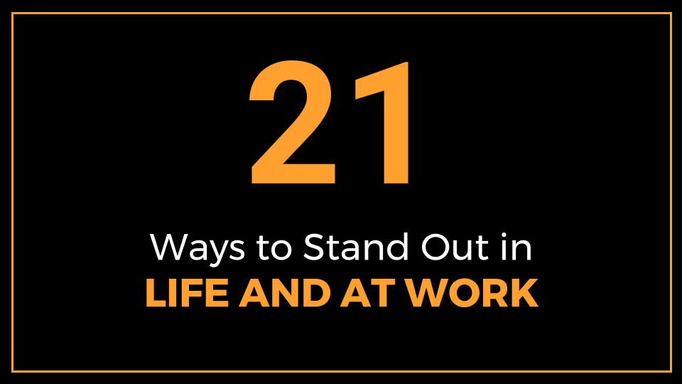 21 Ways to Stand Out in Life and at Work