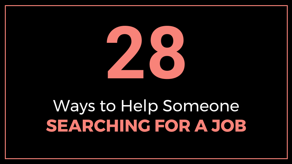28 Ways to Help Someone Searching for a Job