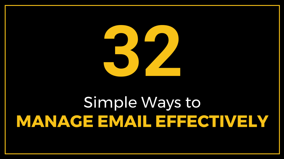 32 Simple Ways to Manage Email Effectively