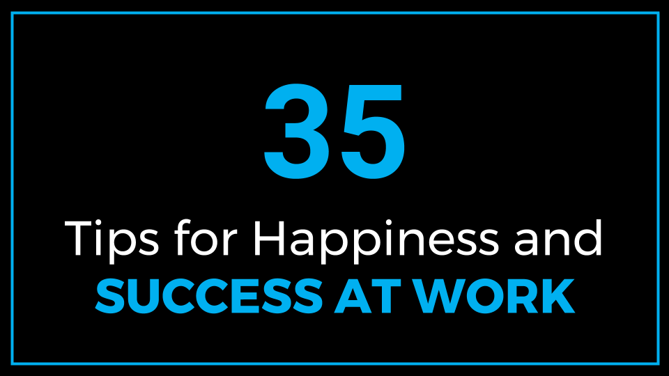 35 Simple Tips for Happiness and Success at Work (Slide Presentation)