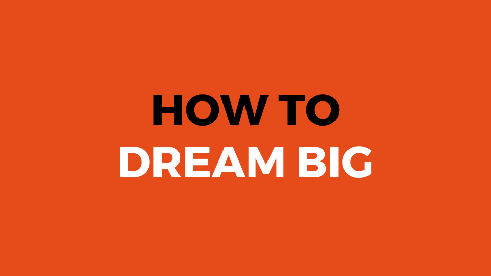 How To Dream Big (Slide Presentation)