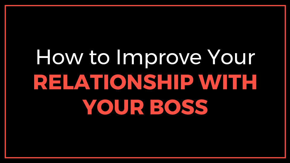 How To Improve Your Relationship With Your Boss (Slide Presentation)