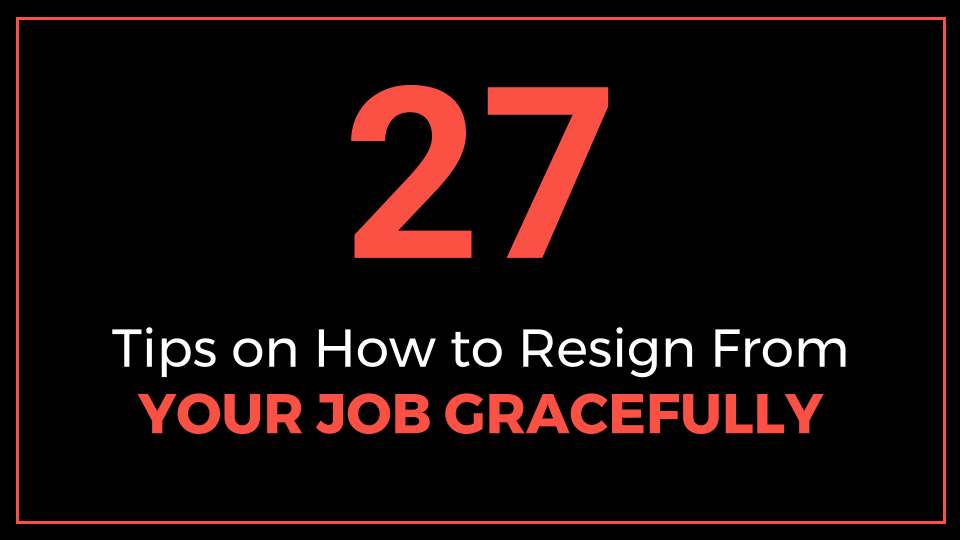 27 Tips On How To Resign From Your Job Gracefully Thriveyard