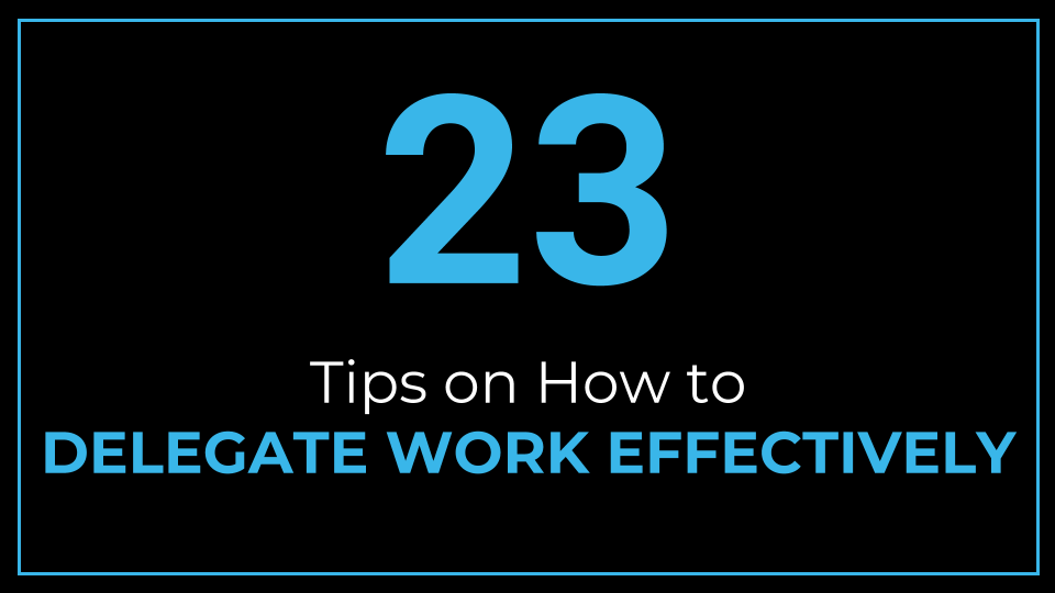 23 Tips on How to Delegate Work Effectively - ThriveYard