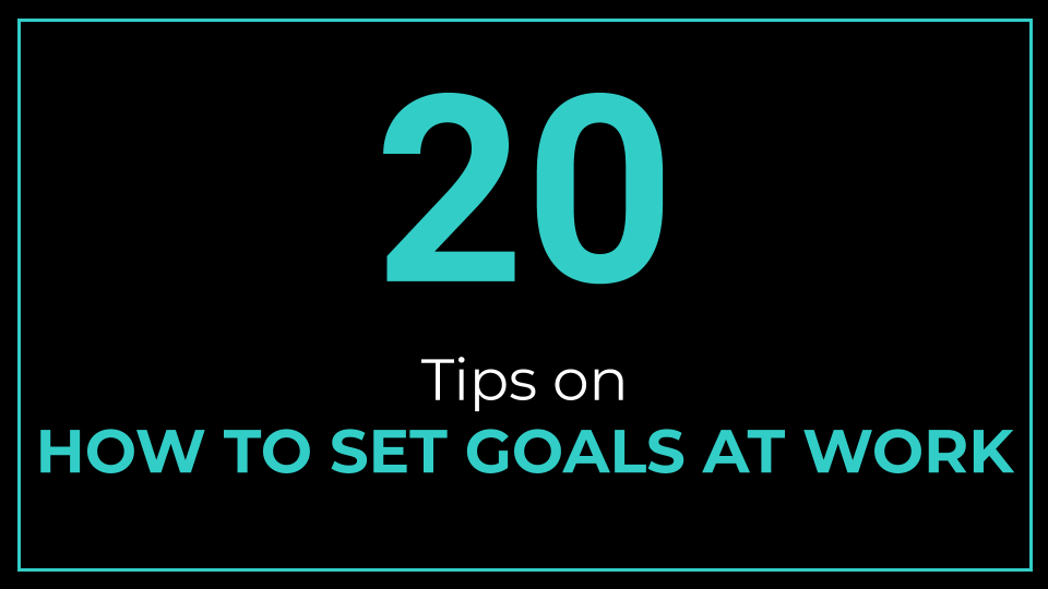 20 Tips on How to Set Goals at Work - ThriveYard